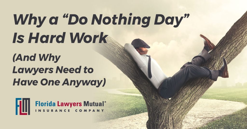 A man in a dress shirt and black slacks with black dress shoes reclines in the crook of two large tree branches, a cap pulled down over his bearded face. The silhouette of a park with a city skyline in the rear is just visible behind him. The copy reads: "Why a 'Do Nothing Day' is Hard Word (And Why Lawyers Need to Have One Anyway)" with the Florida Lawyers Mutual Insurance Company logo